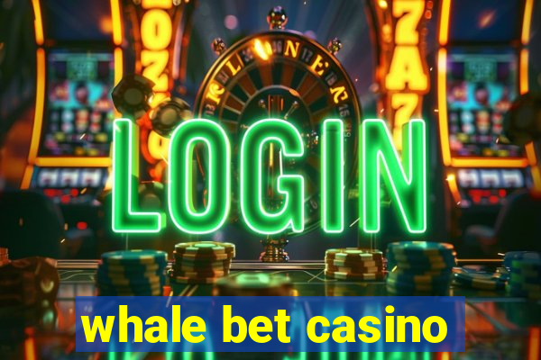 whale bet casino